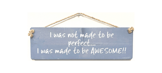 I was not made to be perfect... I was made to be Awesome