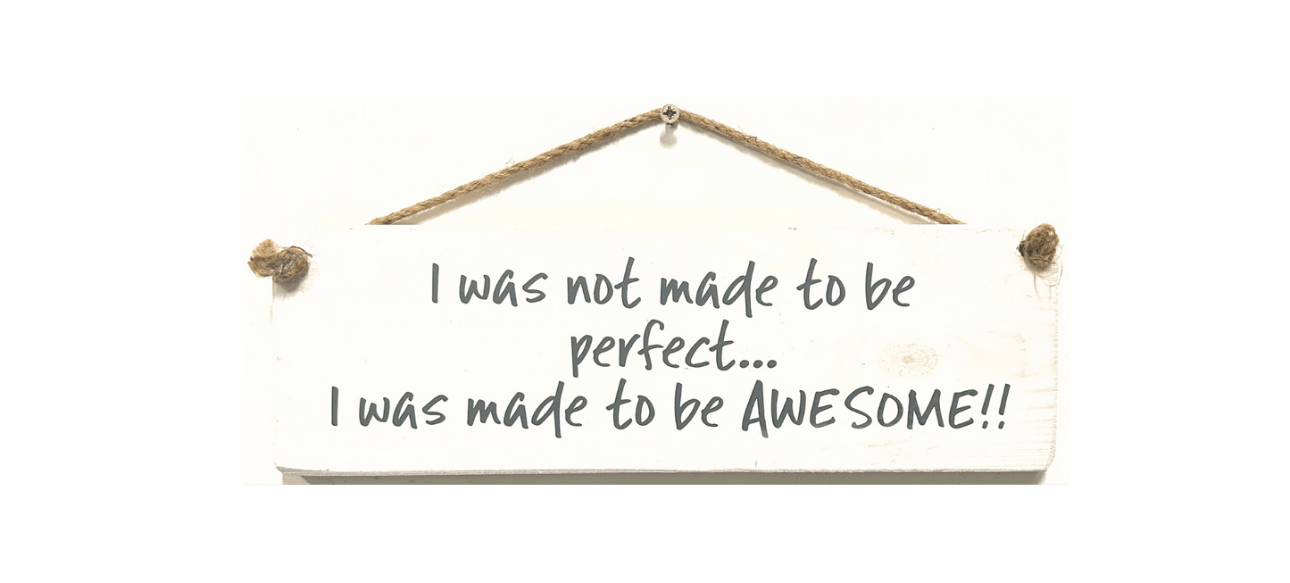 I was not made to be perfect... I was made to be Awesome