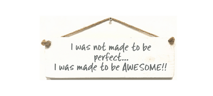 I was not made to be perfect... I was made to be Awesome