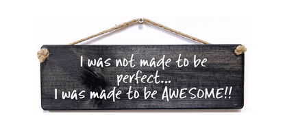 I was not made to be perfect... I was made to be Awesome
