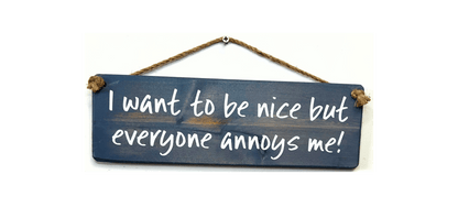 I want to be nice, but everyone annoys me