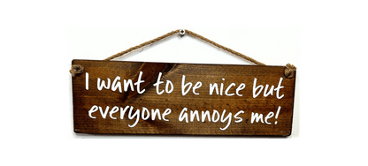 I want to be nice, but everyone annoys me