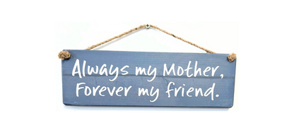 Always my Mother. Forever my Friend