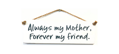 Always my Mother. Forever my Friend