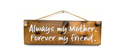 Always my Mother. Forever my Friend