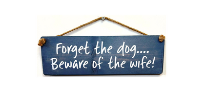 Forget the dog beware of the wife!