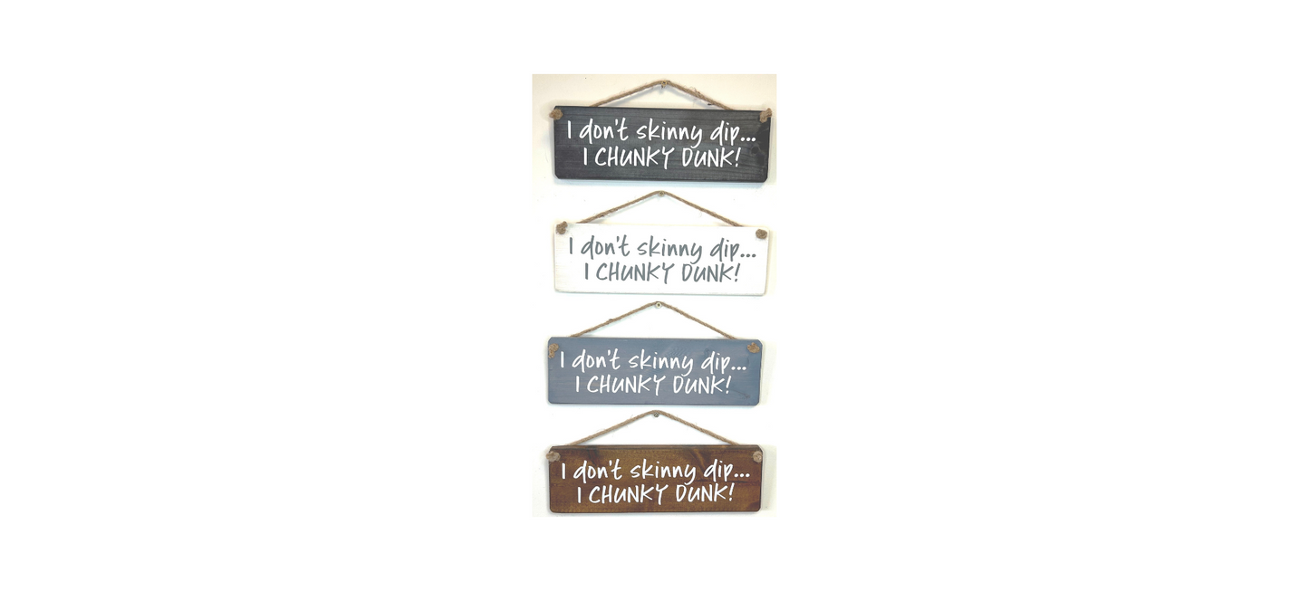 I don’t skinny dip, I chunky dunk!