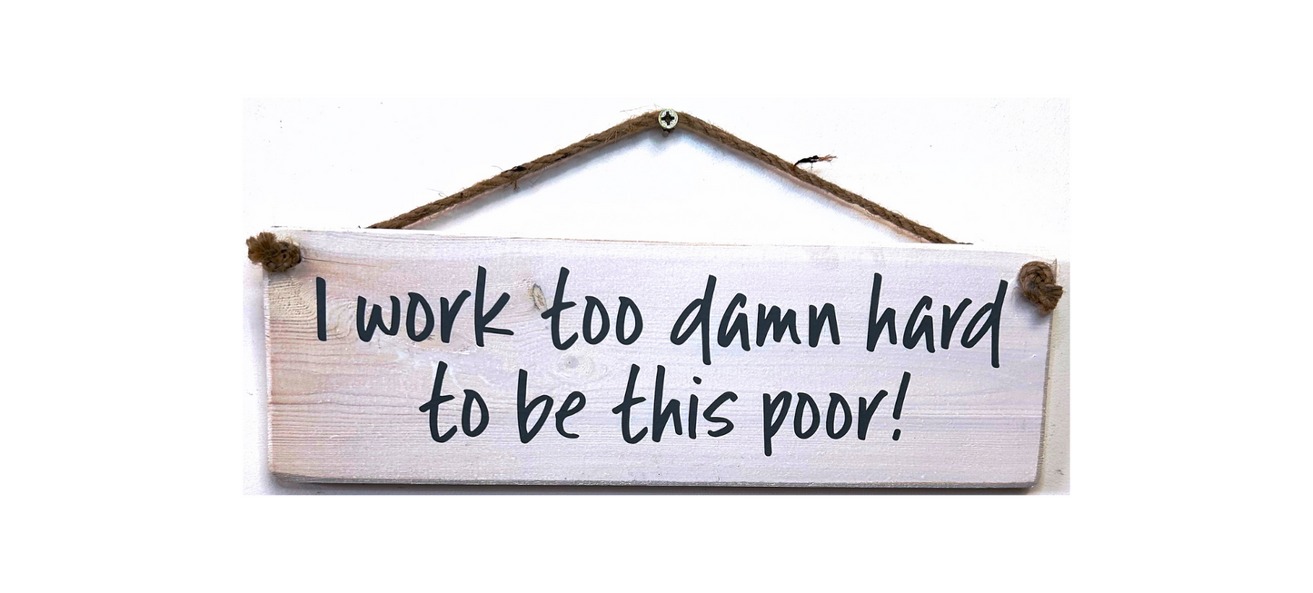 I work too damn hard to be this poor!