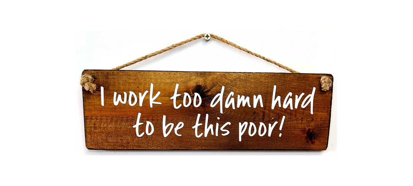 I work too damn hard to be this poor!