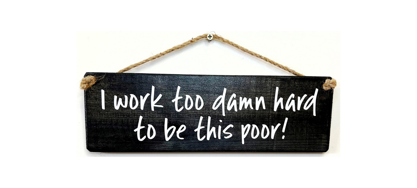 I work too damn hard to be this poor!