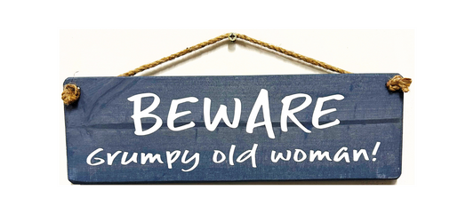 Beware Grumpy old Woman