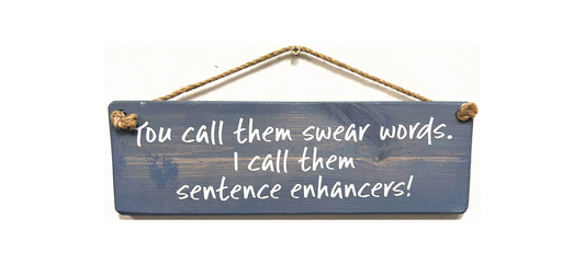 You Call Them Swear Words... I call them sentence enhancers