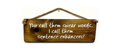 You Call Them Swear Words... I call them sentence enhancers