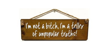 I'm not a Bitch, I'm a teller of…