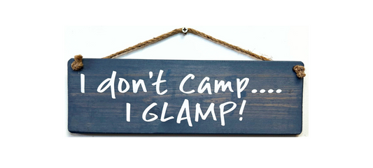 I don't camp…. I GLAMP!