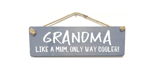 GRANDMA. Like a Mum, Only way Cooler!