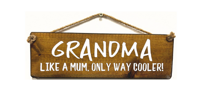 GRANDMA. Like a Mum, Only way Cooler!