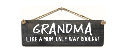 GRANDMA. Like a Mum, Only way Cooler!