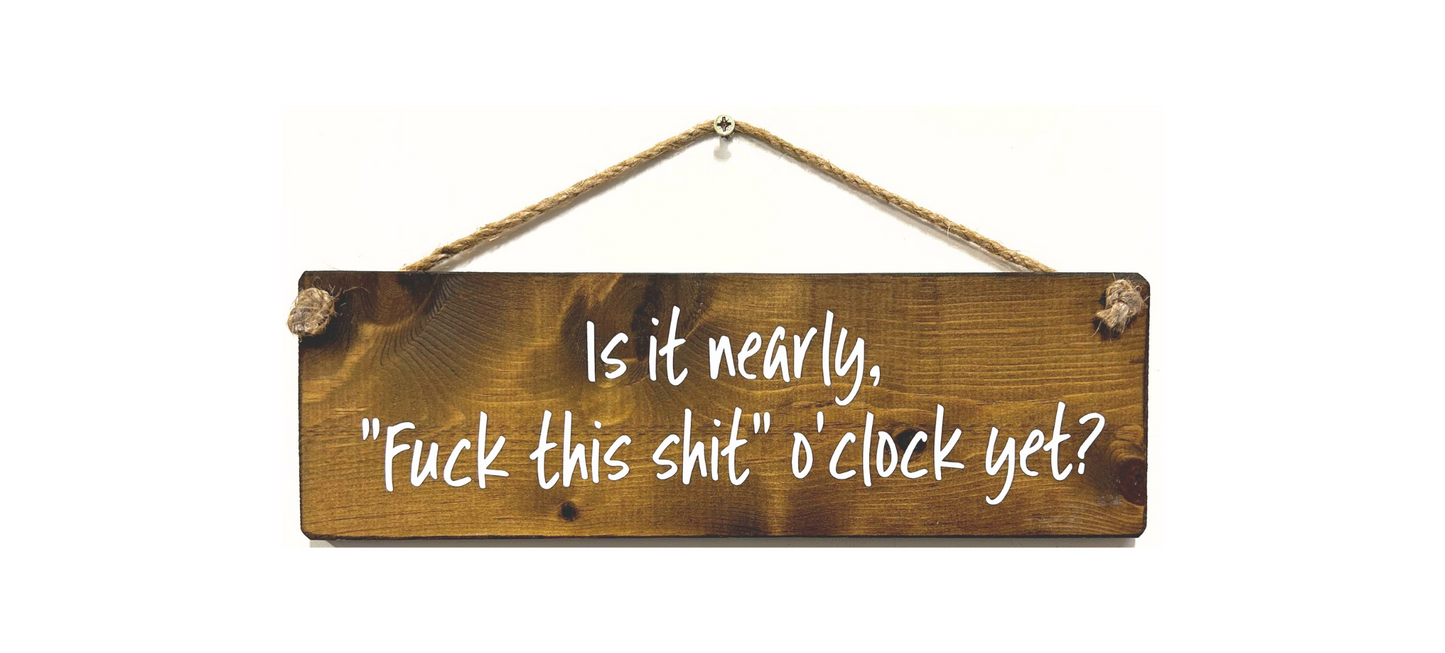 Is it nearly "fuck this shit" o'clock?