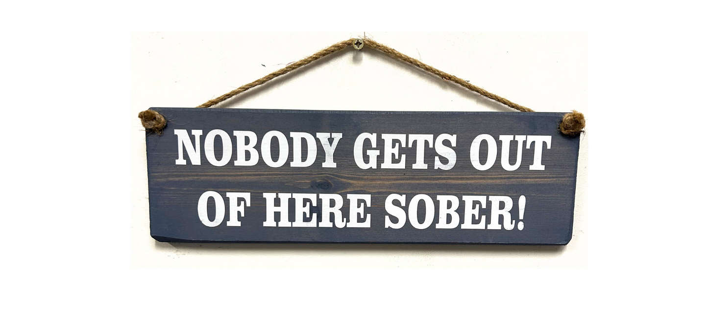 Nobody gets out of here sober