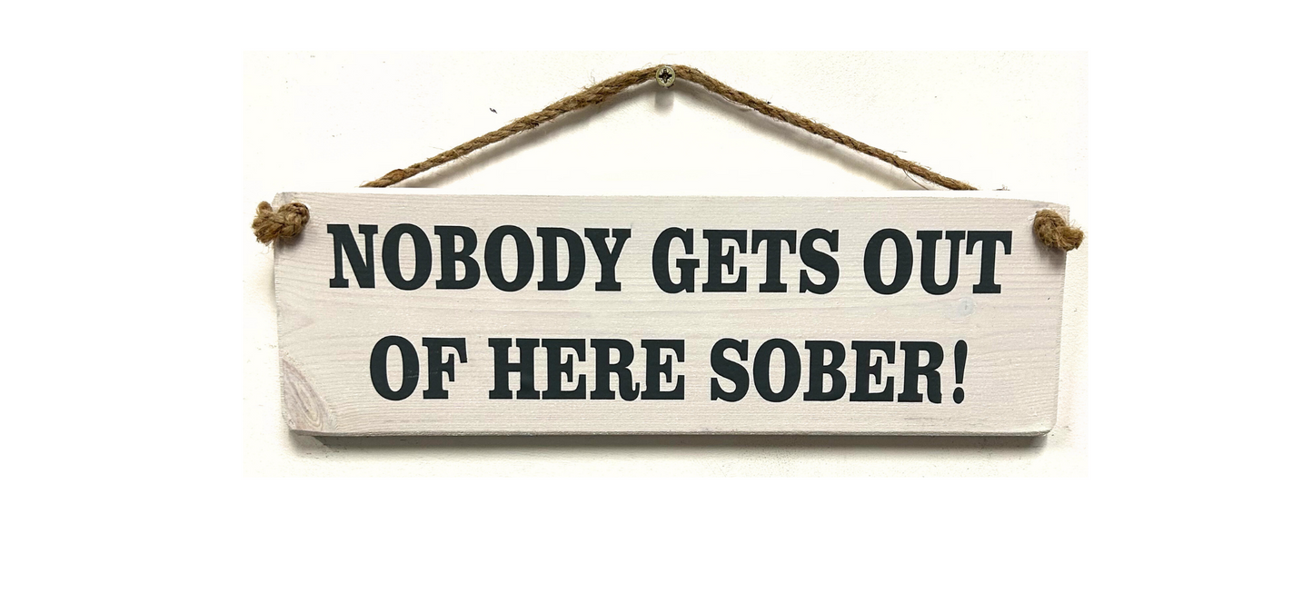 Nobody gets out of here sober