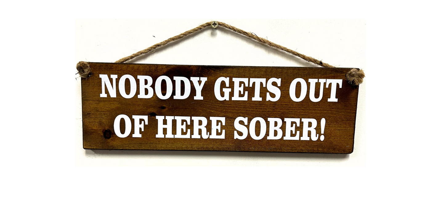 Nobody gets out of here sober