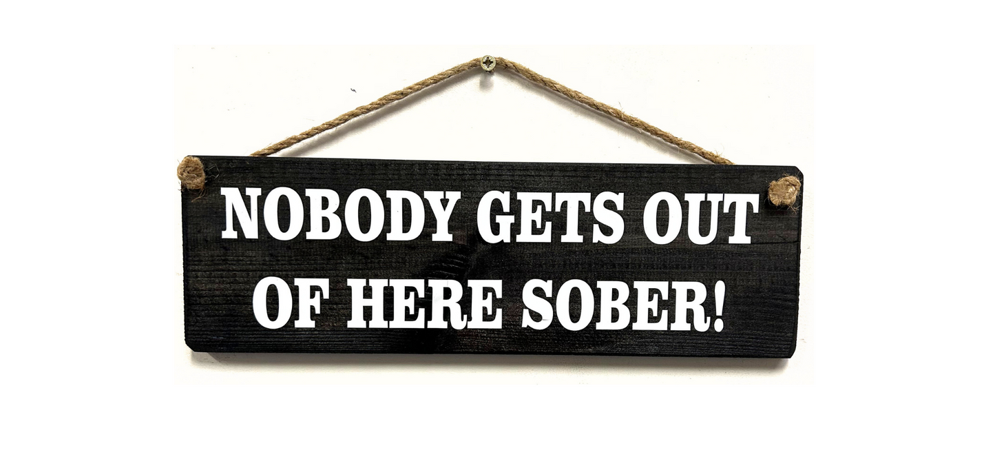 Nobody gets out of here sober