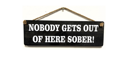 Nobody gets out of here sober