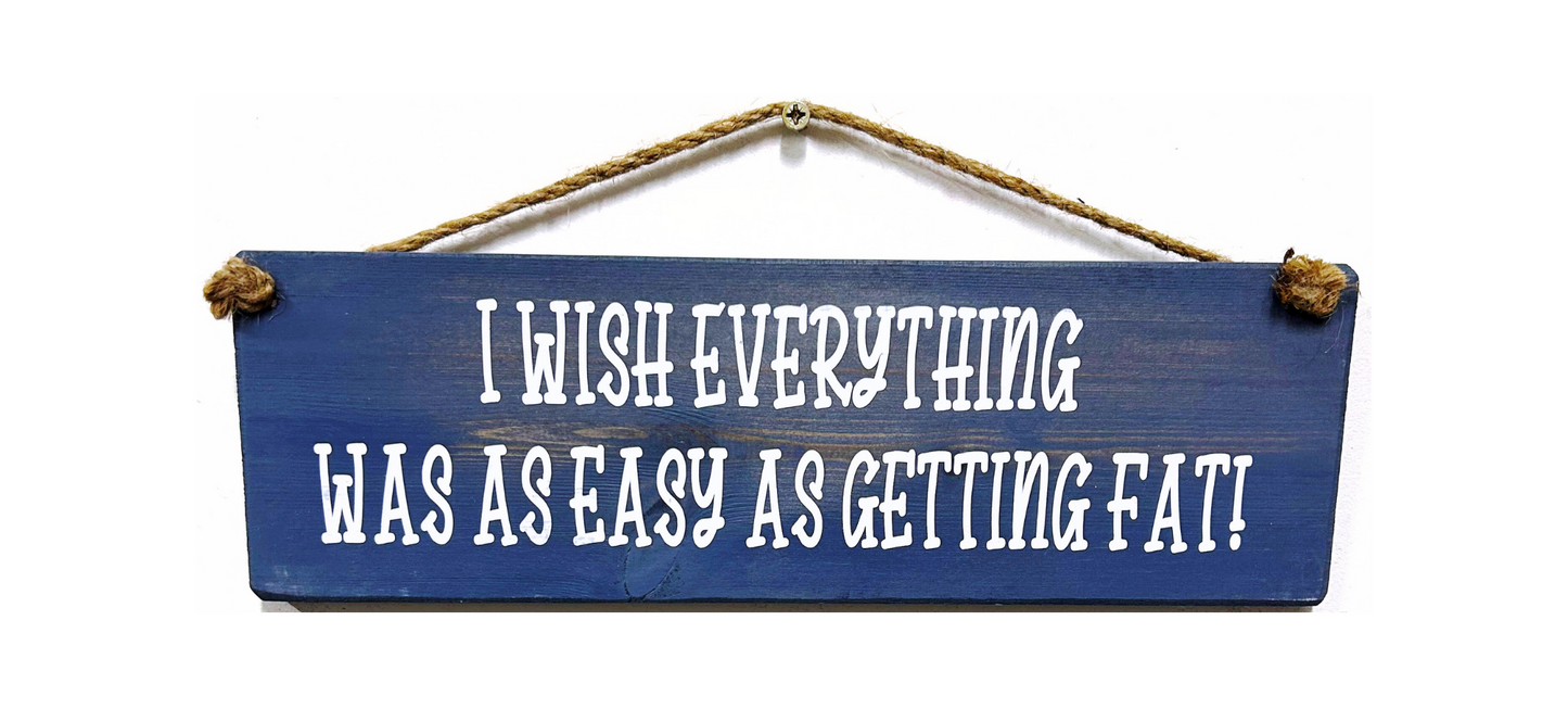 I wish everything was as easy as getting fat!