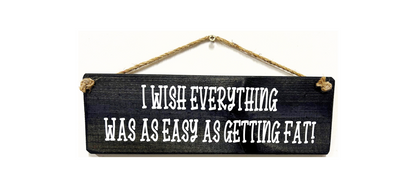 I wish everything was as easy as getting fat!