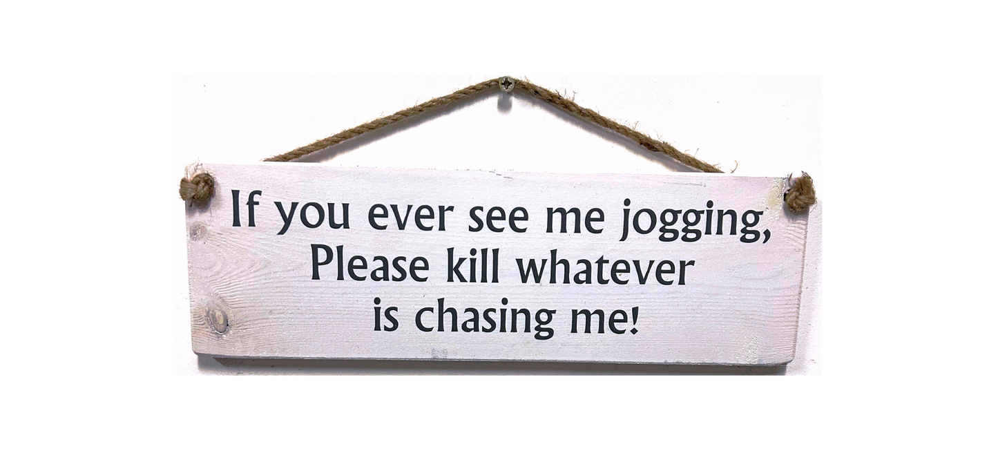 If you ever see me "jogging". Please kill whatever is chasing me!