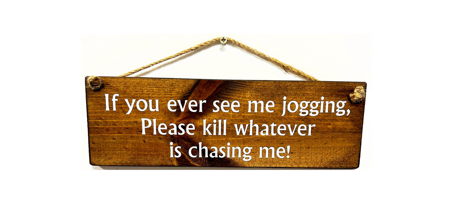 If you ever see me "jogging". Please kill whatever is chasing me!