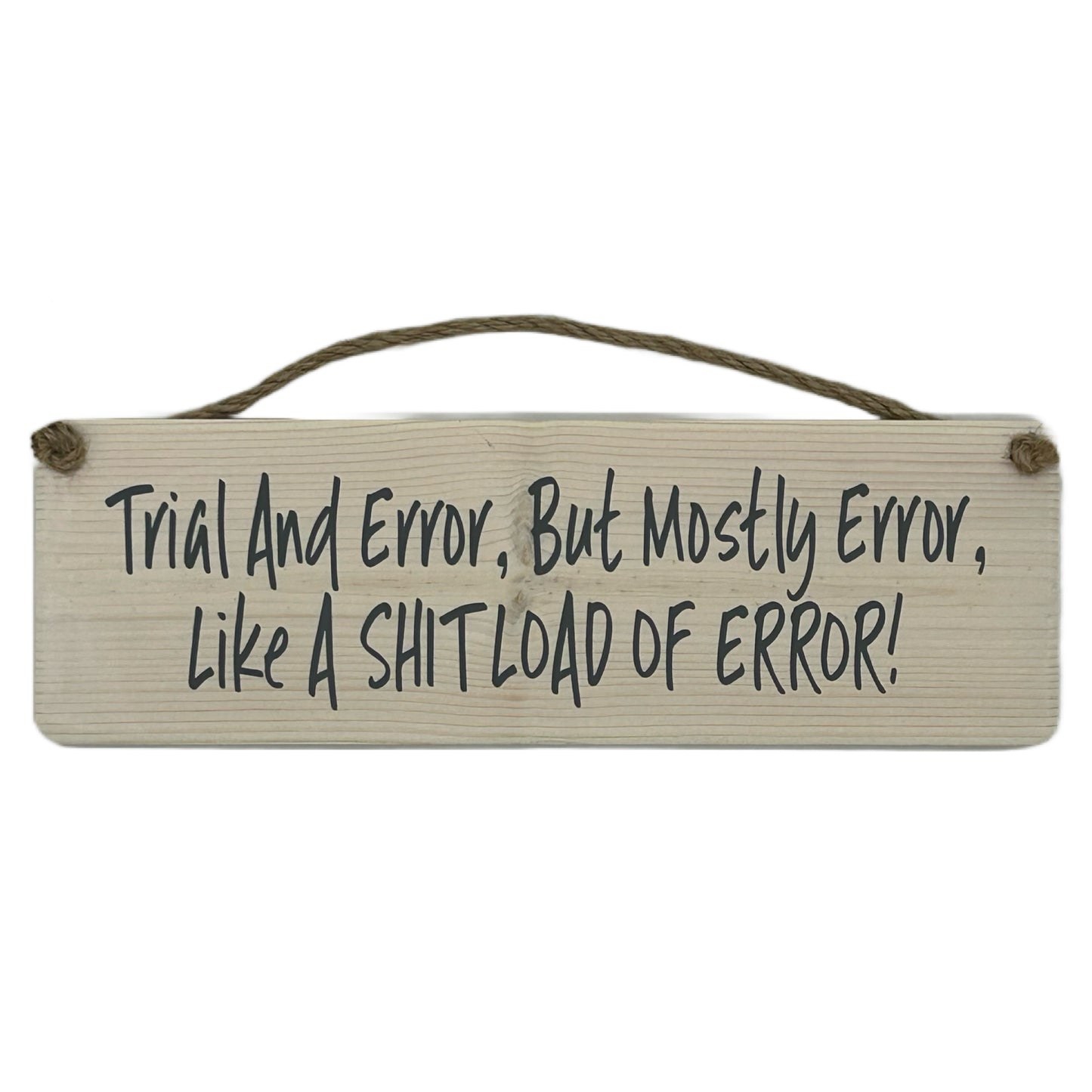 Trial and error, but mostly error, Like a shitload of erroe