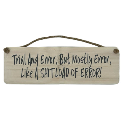 Trial and error, but mostly error, Like a shitload of erroe