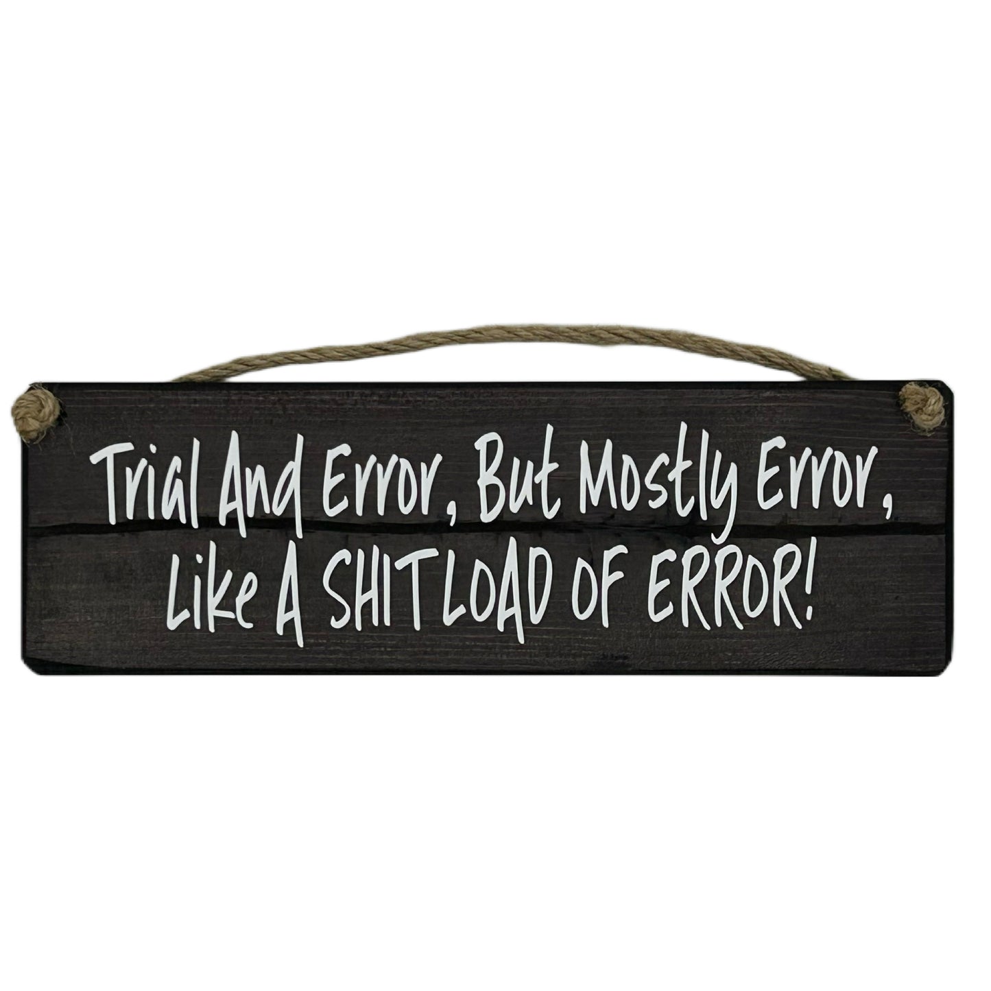 Trial and error, but mostly error, Like a shitload of erroe