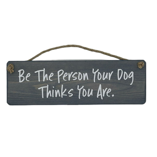 Be the person your dog thinks you are!