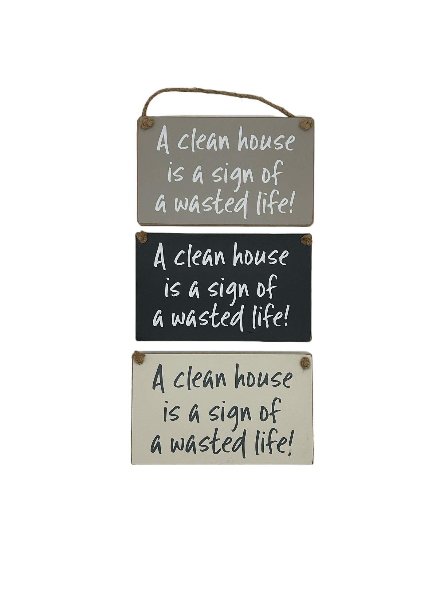 A clean house is a sign of a wasted life!
