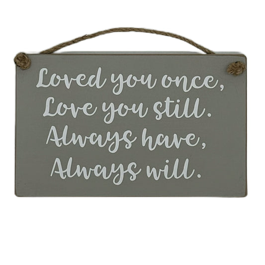 Loved you once, love you still. Always have, Always will.