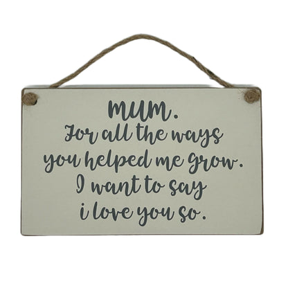 Mum, for all the ways you helped me grow. I want to say I love you so.