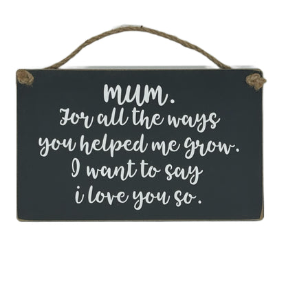 Mum, for all the ways you helped me grow. I want to say I love you so.