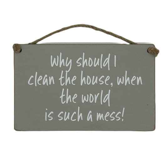 Why should I clean the house when the world is such a mess