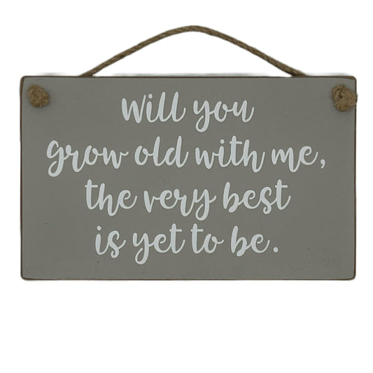 Will you grow old with me, the very best is yet to be.