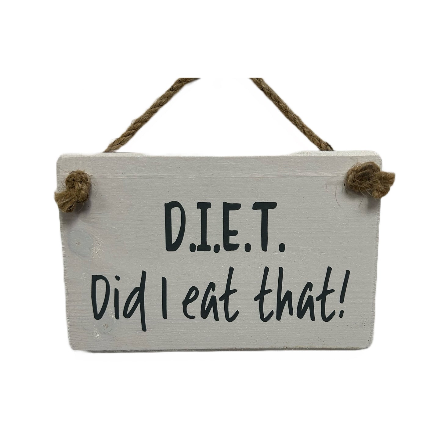 D.I.E.T …..Did I Eat That?