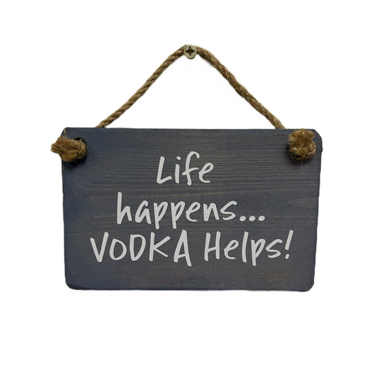 Life happens, Vodka helps!