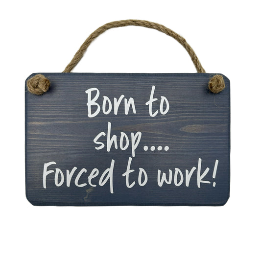Born to shop, forced to work!