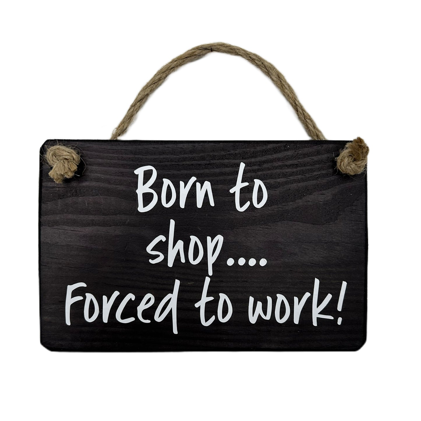 Born to shop, forced to work!