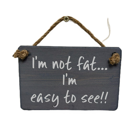 I'm not fat, I'm easy to see!