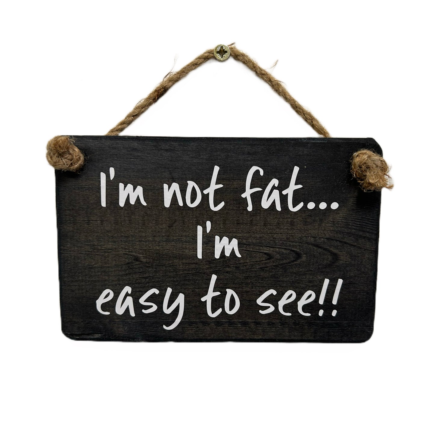 I'm not fat, I'm easy to see!