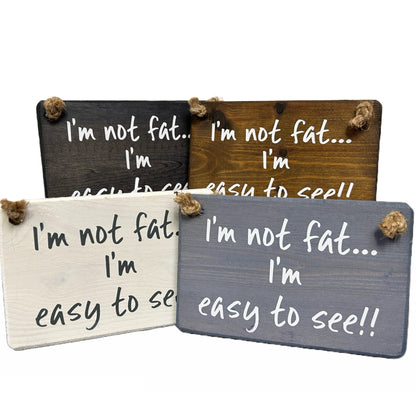 I'm not fat, I'm easy to see!