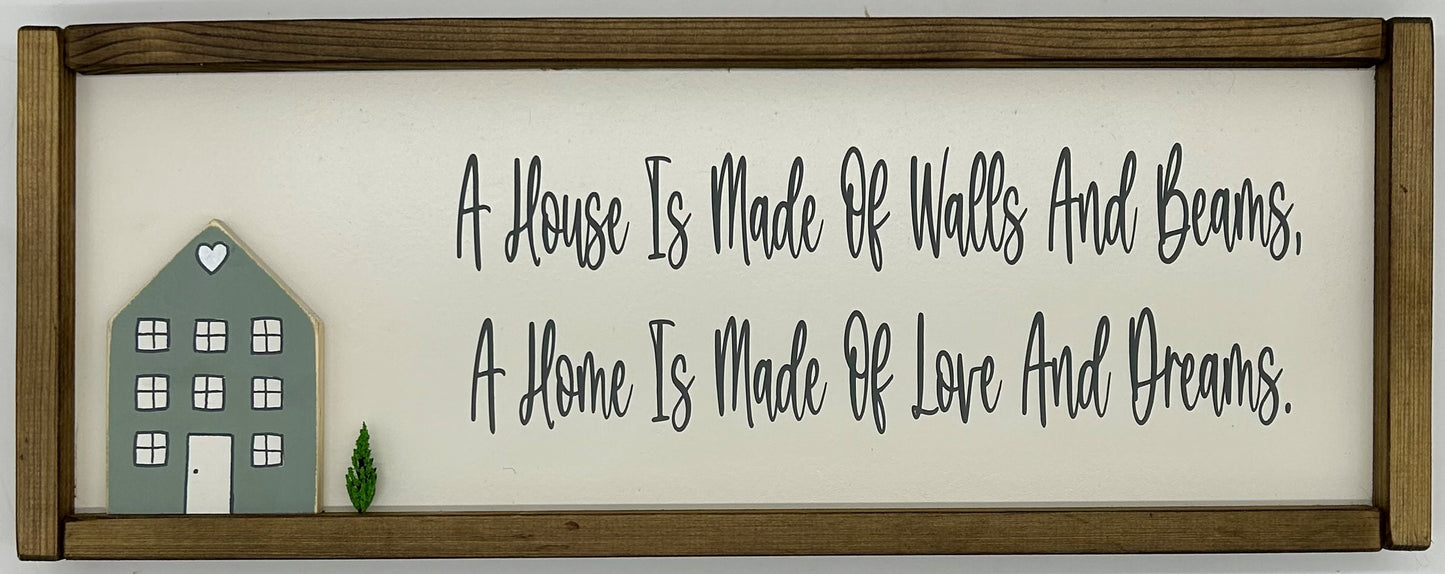 A House is made of Walls and Beams... Hand Painted Wall Hanging MDF sign with 3D house